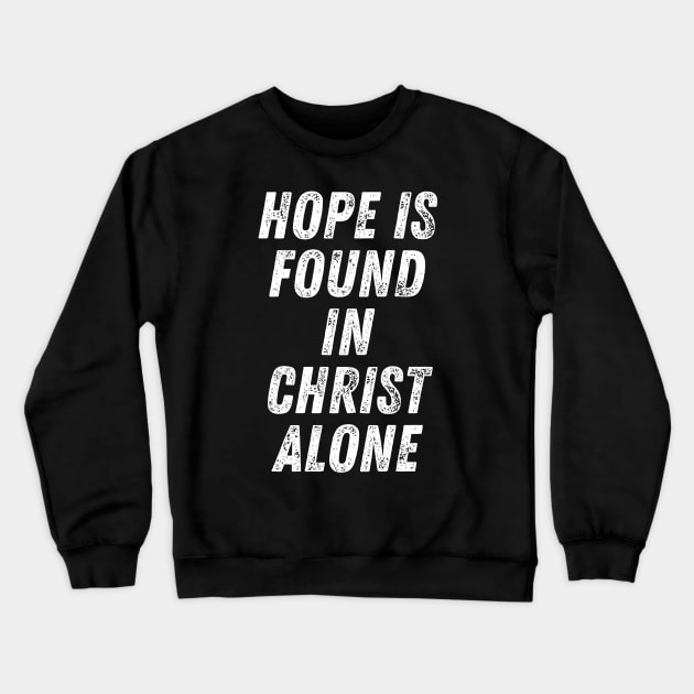 Christian Quote Hope is Found in Christ Alone Crewneck Sweatshirt by Art-Jiyuu